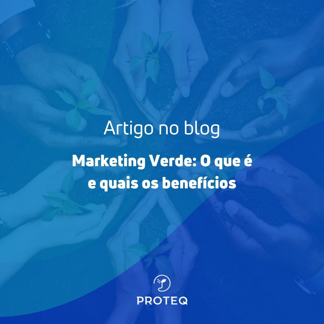 Marketing Verde O Que é E Quais Benefícios Proteq